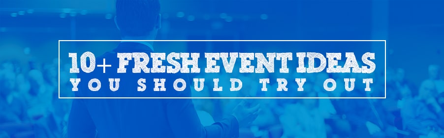 10+ Fresh Event Ideas You Should Try Out