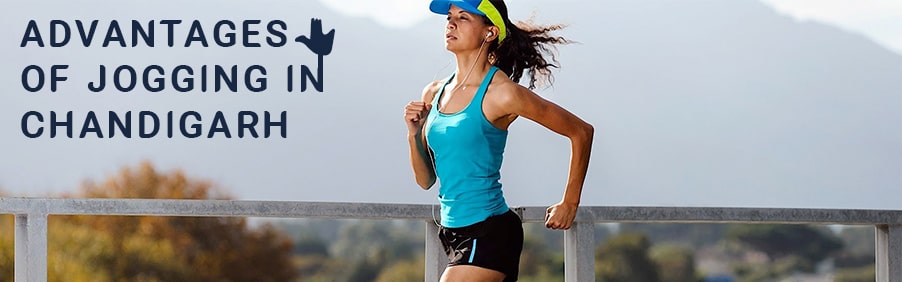 Advantages of Jogging in Chandigarh That You’ll Definitely Agree With