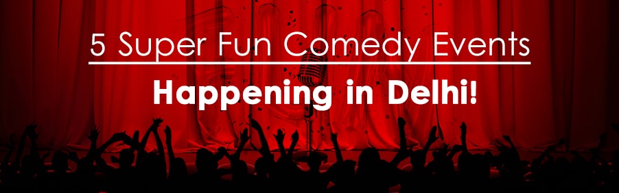 Delhi Let’s Laugh – 5 upcoming comedy events in the city you need to go for!