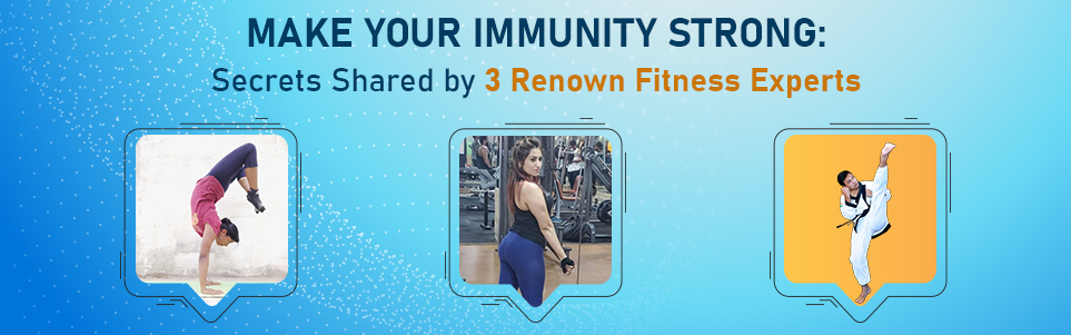 Make your Immunity Strong: Secrets Shared by 3 Renown Fitness Experts of Tricity