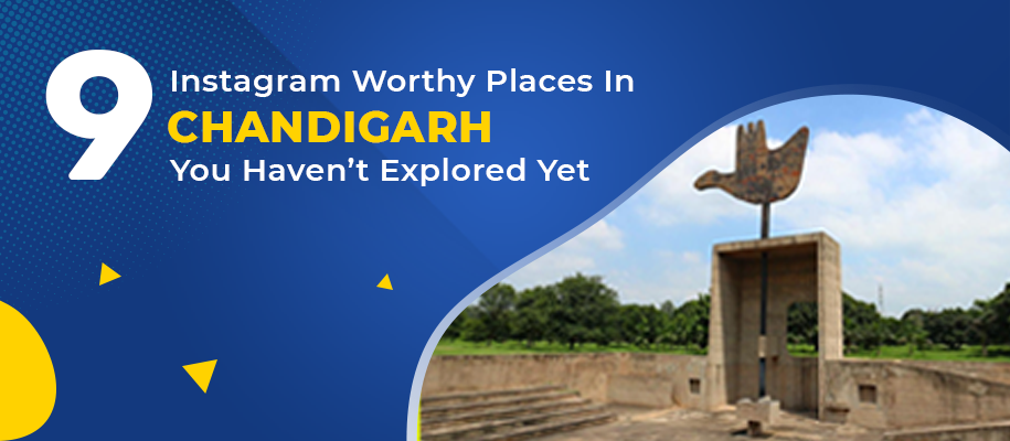 9 Instagram Worthy Places In Chandigarh You Haven’t Explored Yet