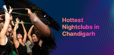 13 Of the Hottest Night Clubs to Check Out in Chandigarh Right Now