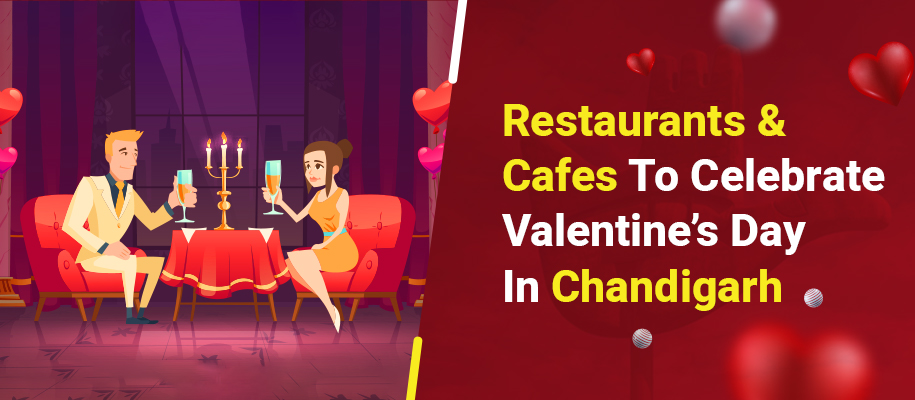 11 Romantic And Chilled Out Restaurants & Cafes to Celebrate Valentine’s Day in Chandigarh