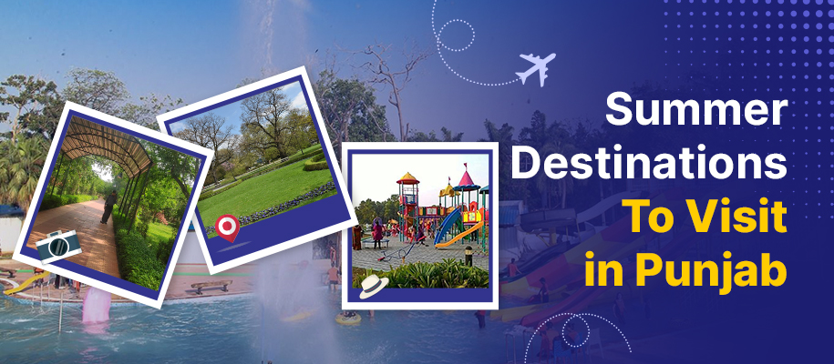 7 Exciting Summer Destinations to Visit in Punjab Right Now