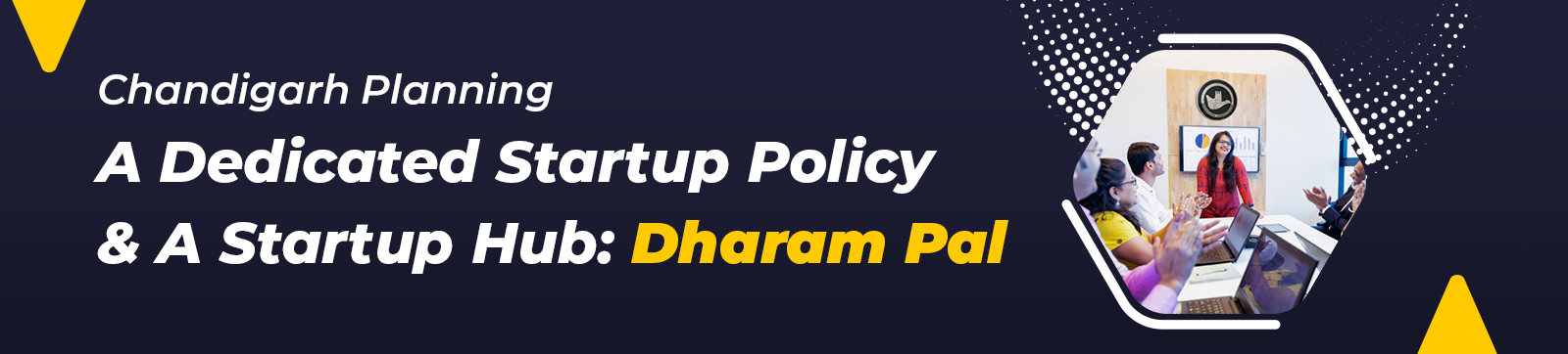 Chandigarh Planning A Dedicated Startup Policy & A Startup Hub: Dharam Pal